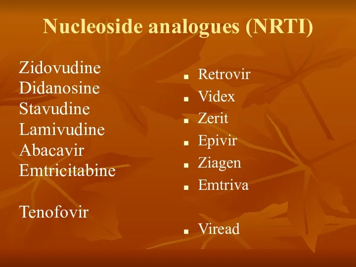 Nucleoside analogues (NRTI) Zidovudine Didanosine Stavudine Lamivudine Abacavir Emtricitabine Tenofovir Retrovir