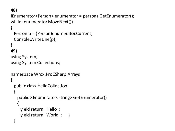 48) IEnumerator enumerator = persons.GetEnumerator(); while (enumerator.MoveNext()) { Person p =