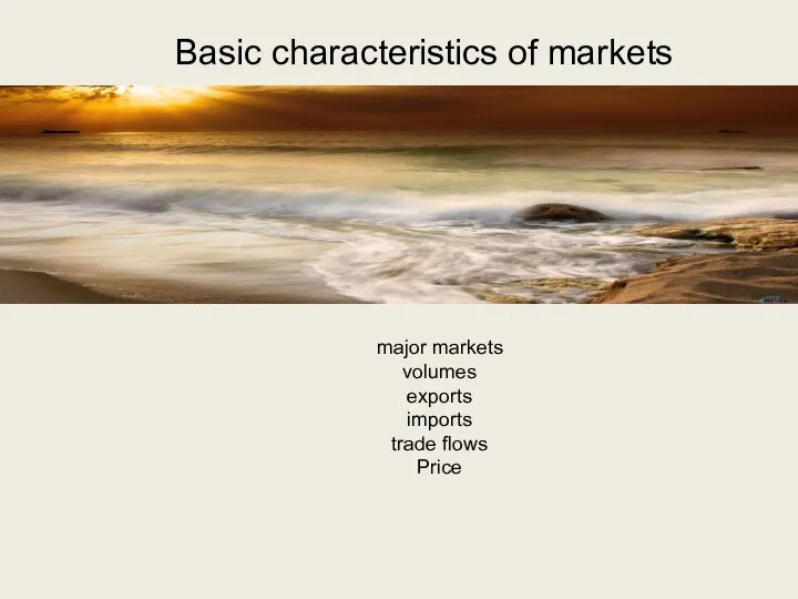 Basic characteristics of markets major markets volumes exports imports trade flows Price