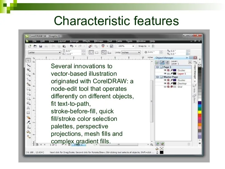 Characteristic features Several innovations to vector-based illustration originated with CorelDRAW: a