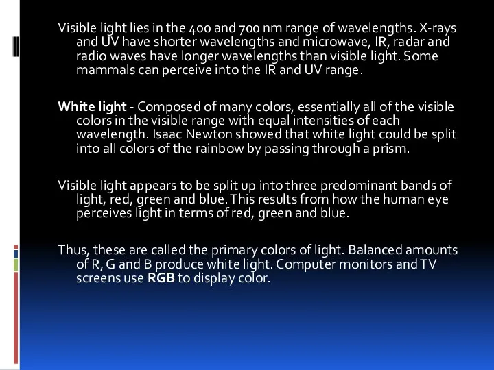 Visible light lies in the 400 and 700 nm range of