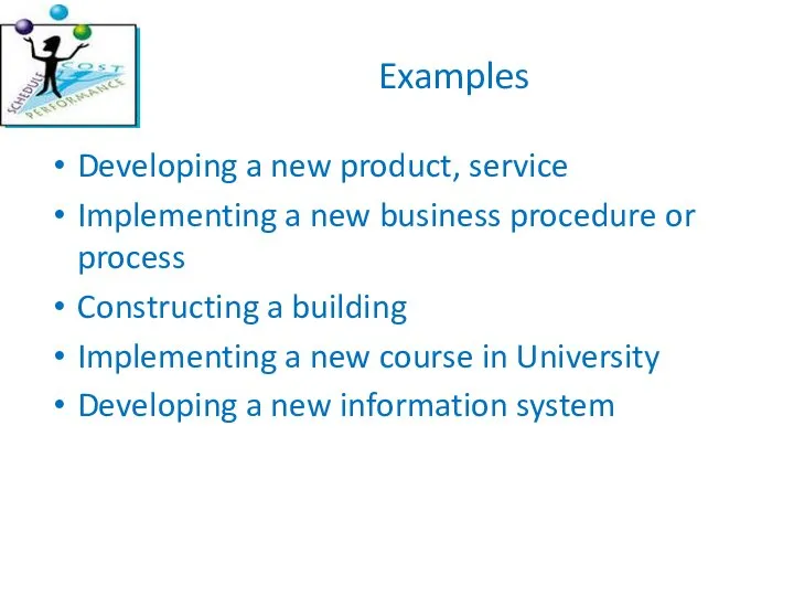 Examples Developing a new product, service Implementing a new business procedure