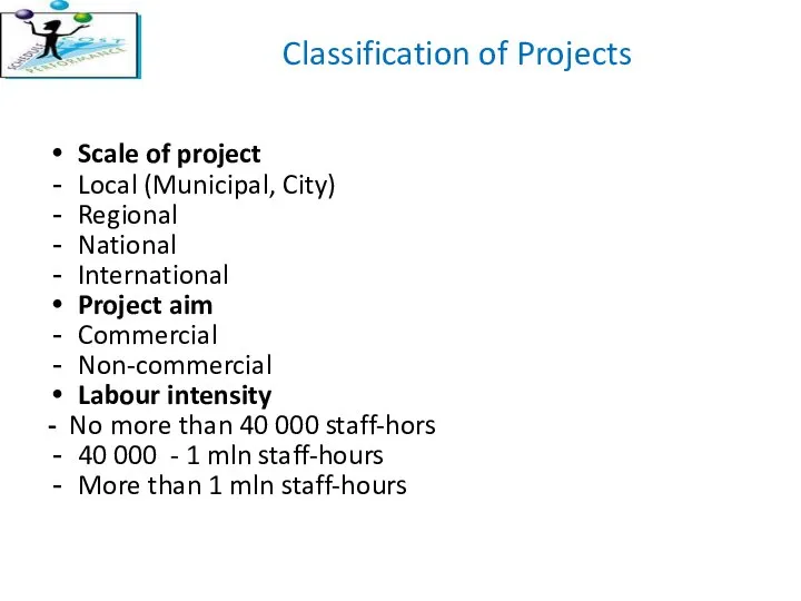 Classification of Projects Scale of project Local (Municipal, City) Regional National