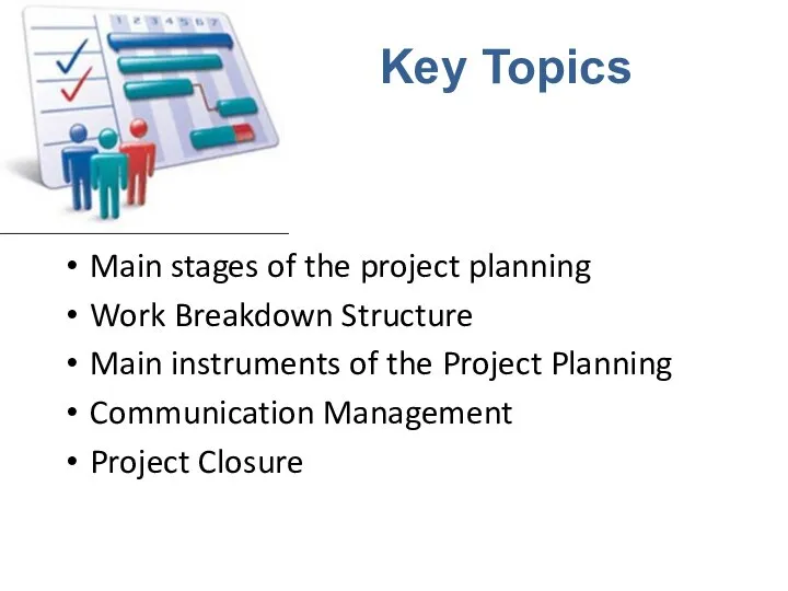 Key Topics Main stages of the project planning Work Breakdown Structure