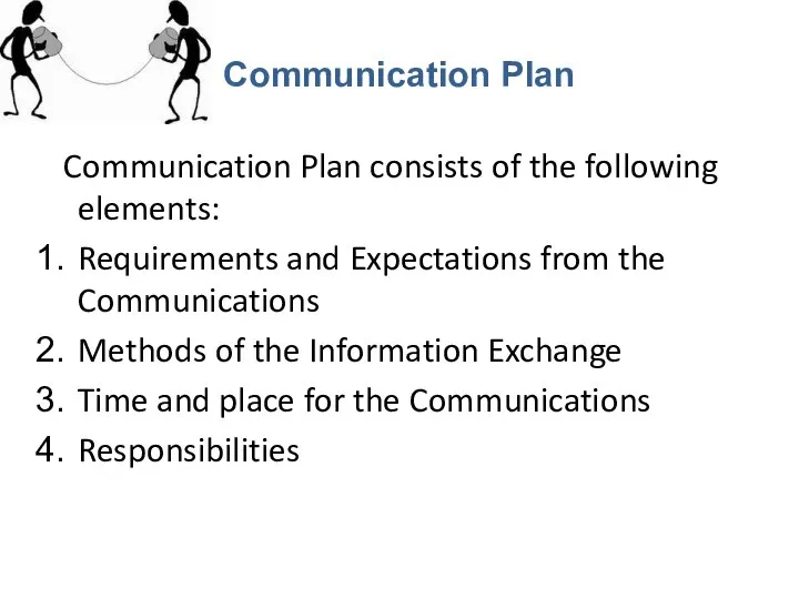 Communication Plan Communication Plan consists of the following elements: Requirements and