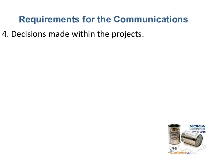 Requirements for the Communications 4. Decisions made within the projects.