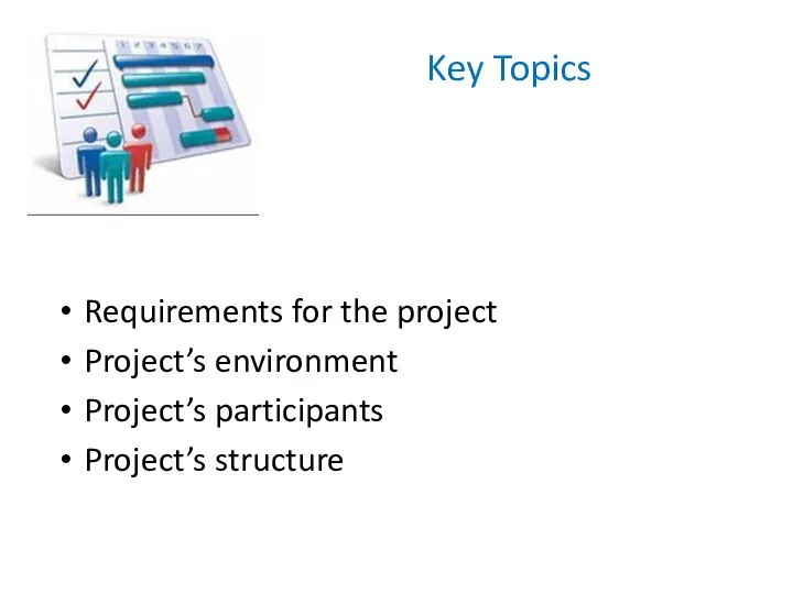 Key Topics Requirements for the project Project’s environment Project’s participants Project’s structure