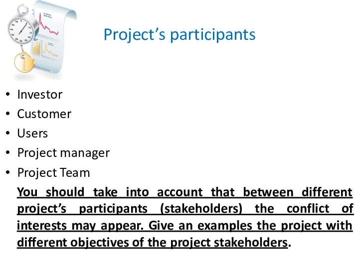 Project’s participants Investor Customer Users Project manager Project Team You should