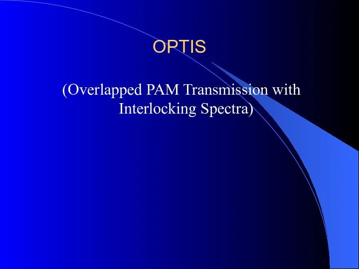 OPTIS (Overlapped PAM Transmission with Interlocking Spectra)