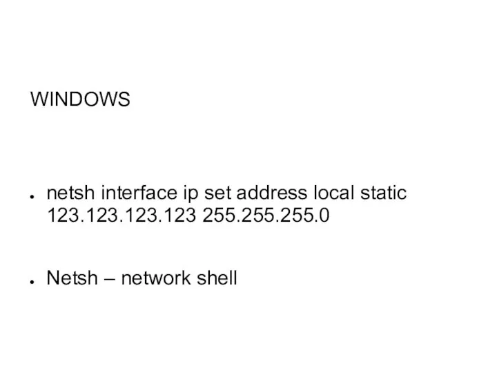 WINDOWS netsh interface ip set address local static 123.123.123.123 255.255.255.0 Netsh – network shell