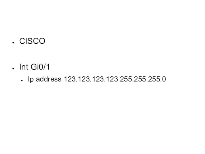 CISCO Int Gi0/1 Ip address 123.123.123.123 255.255.255.0