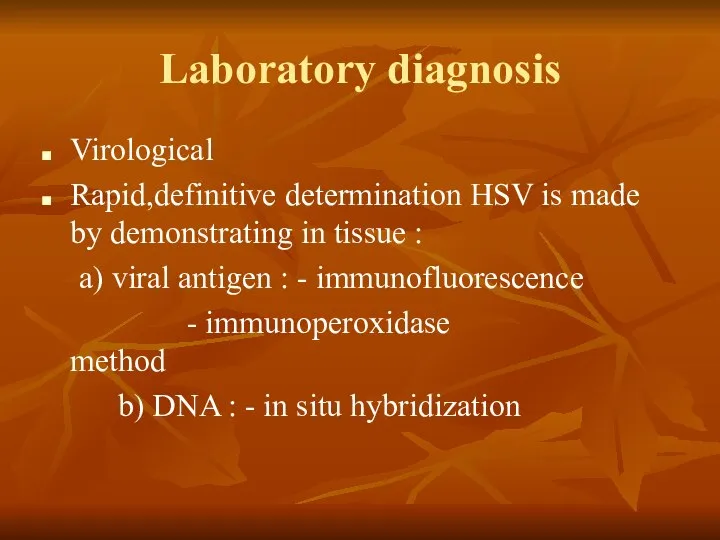 Laboratory diagnosis Virological Rapid,definitive determination HSV is made by demonstrating in