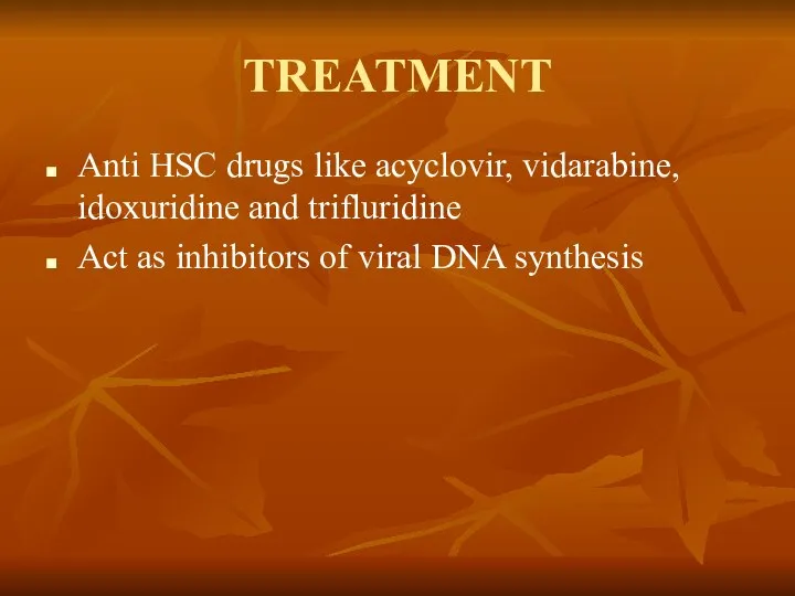 TREATMENT Anti HSC drugs like acyclovir, vidarabine, idoxuridine and trifluridine Act