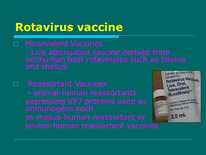 Rotavirus vaccine Monovalent Vaccines - Live attenuated vaccine derived from nonhuman