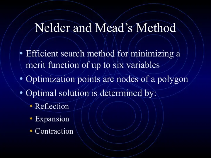 Nelder and Mead’s Method Efficient search method for minimizing a merit