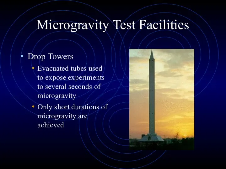 Microgravity Test Facilities Drop Towers Evacuated tubes used to expose experiments