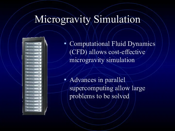 Microgravity Simulation Computational Fluid Dynamics (CFD) allows cost-effective microgravity simulation Advances