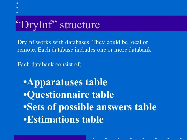 “DryInf” structure DryInf works with databases. They could be local or