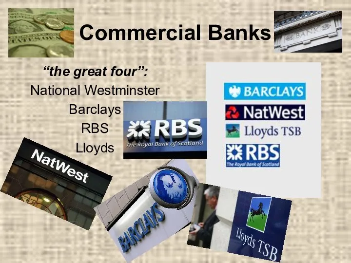 Commercial Banks “the great four”: National Westminster Barclays RBS Lloyds