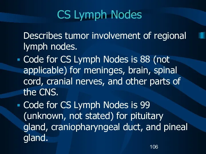 CS Lymph Nodes Describes tumor involvement of regional lymph nodes. Code