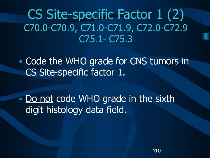 CS Site-specific Factor 1 (2) C70.0-C70.9, C71.0-C71.9, C72.0-C72.9 C75.1- C75.3 Code