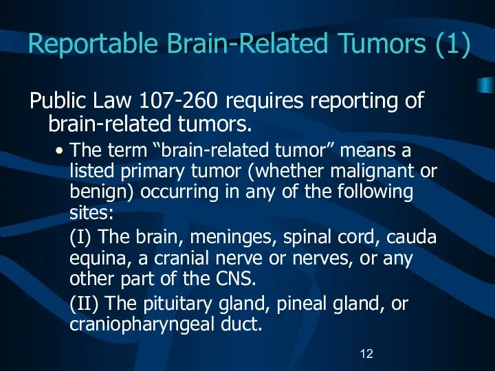 Reportable Brain-Related Tumors (1) Public Law 107-260 requires reporting of brain-related