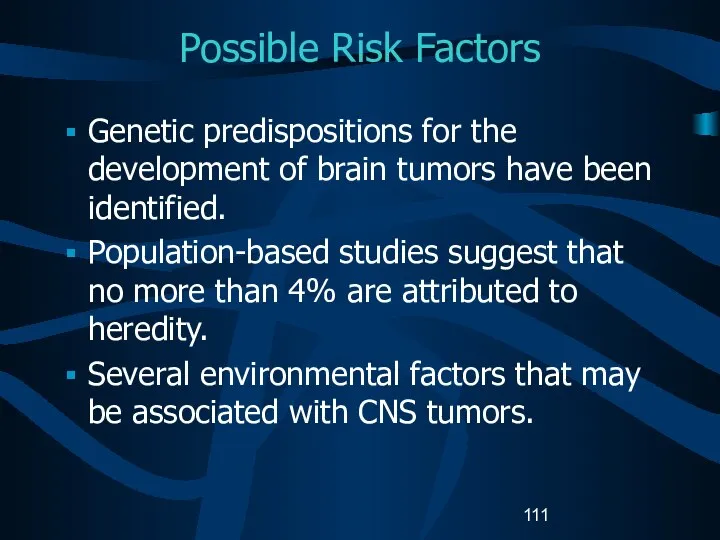 Possible Risk Factors Genetic predispositions for the development of brain tumors