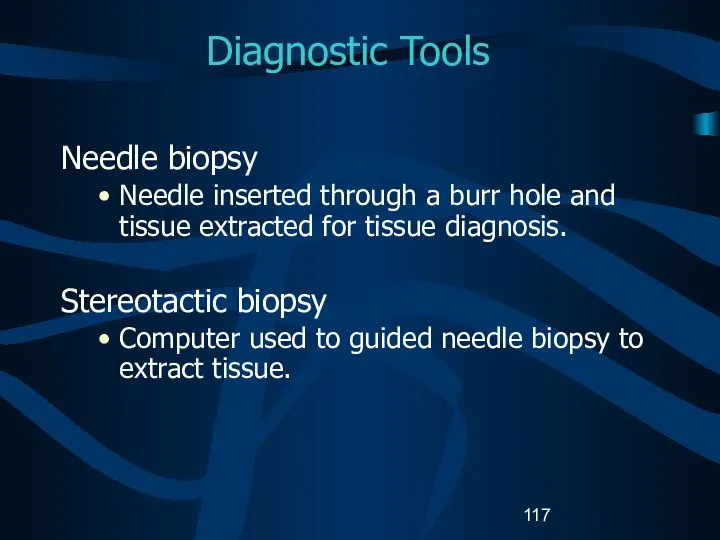 Diagnostic Tools Needle biopsy Needle inserted through a burr hole and