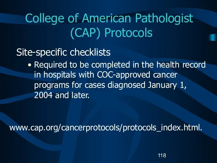 College of American Pathologist (CAP) Protocols Site-specific checklists Required to be