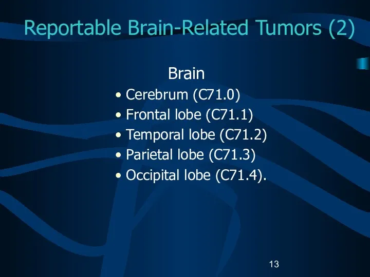 Reportable Brain-Related Tumors (2) Brain Cerebrum (C71.0) Frontal lobe (C71.1) Temporal