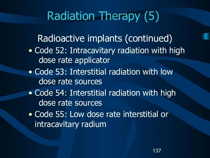 Radiation Therapy (5) Radioactive implants (continued) Code 52: Intracavitary radiation with