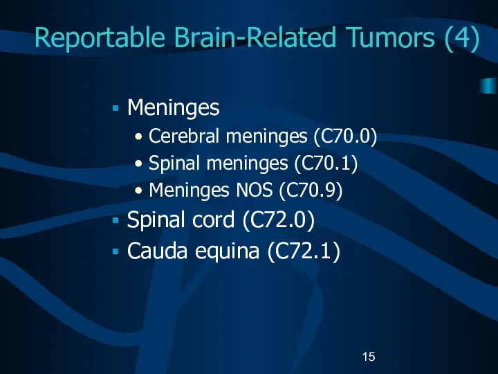 Reportable Brain-Related Tumors (4) Meninges Cerebral meninges (C70.0) Spinal meninges (C70.1)