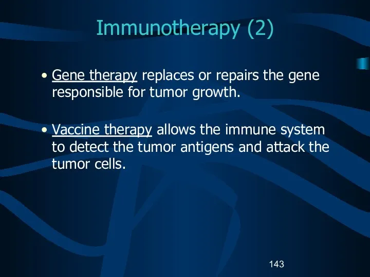 Immunotherapy (2) Gene therapy replaces or repairs the gene responsible for