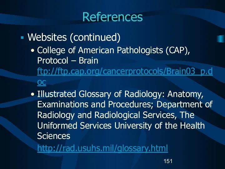 References Websites (continued) College of American Pathologists (CAP), Protocol – Brain