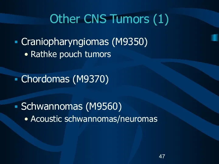 Other CNS Tumors (1) Craniopharyngiomas (M9350) Rathke pouch tumors Chordomas (M9370) Schwannomas (M9560) Acoustic schwannomas/neuromas