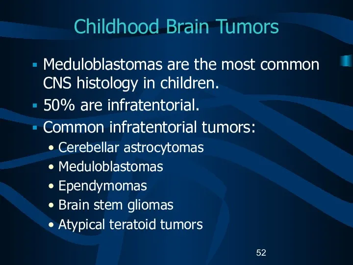 Childhood Brain Tumors Meduloblastomas are the most common CNS histology in