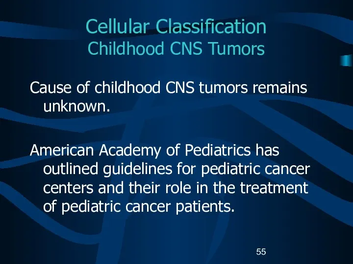 Cellular Classification Childhood CNS Tumors Cause of childhood CNS tumors remains