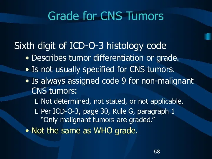 Grade for CNS Tumors Sixth digit of ICD-O-3 histology code Describes