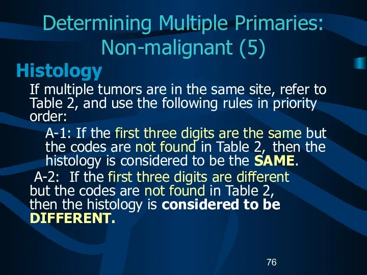 Determining Multiple Primaries: Non-malignant (5) Histology If multiple tumors are in