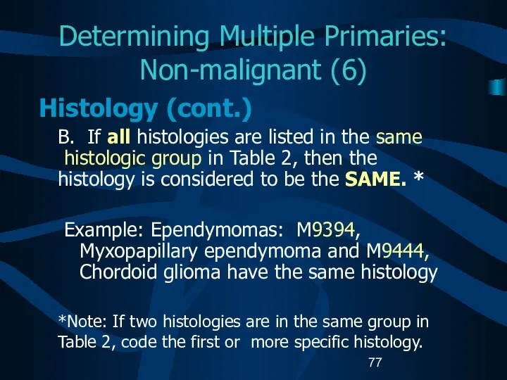 Determining Multiple Primaries: Non-malignant (6) Histology (cont.) B. If all histologies