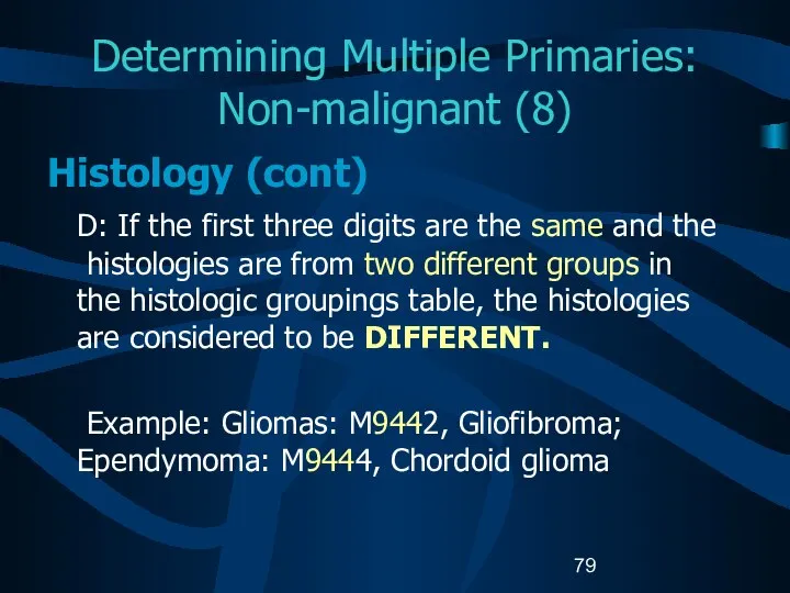 Determining Multiple Primaries: Non-malignant (8) Histology (cont) D: If the first