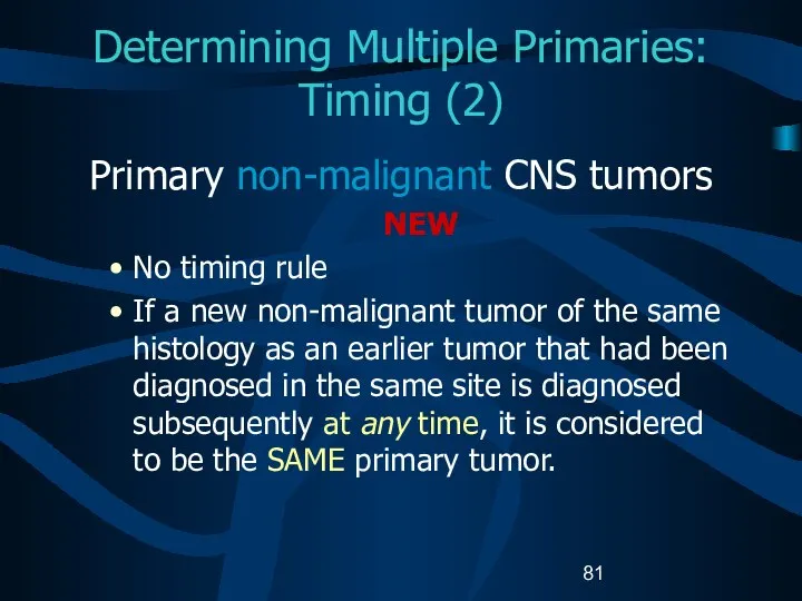 Determining Multiple Primaries: Timing (2) Primary non-malignant CNS tumors NEW No