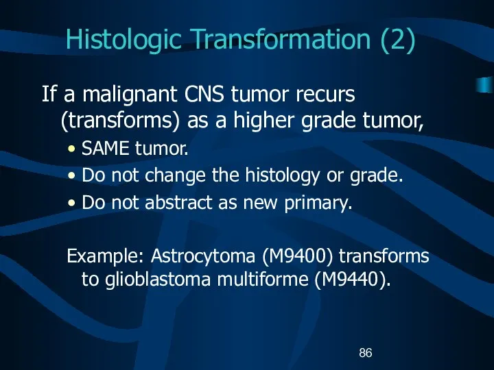 Histologic Transformation (2) If a malignant CNS tumor recurs (transforms) as
