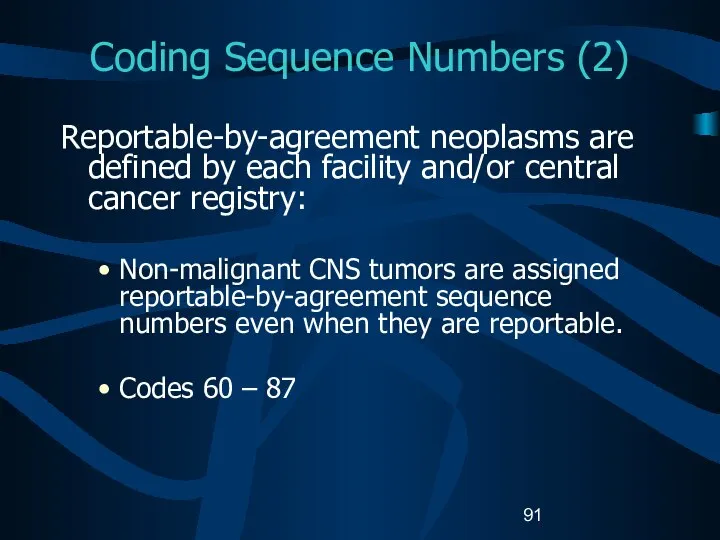 Coding Sequence Numbers (2) Reportable-by-agreement neoplasms are defined by each facility