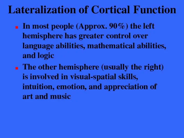 Lateralization of Cortical Function In most people (Approx. 90%) the left