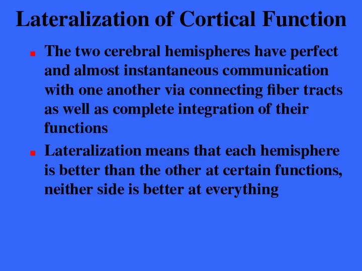 Lateralization of Cortical Function The two cerebral hemispheres have perfect and