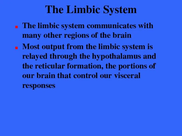 The Limbic System The limbic system communicates with many other regions