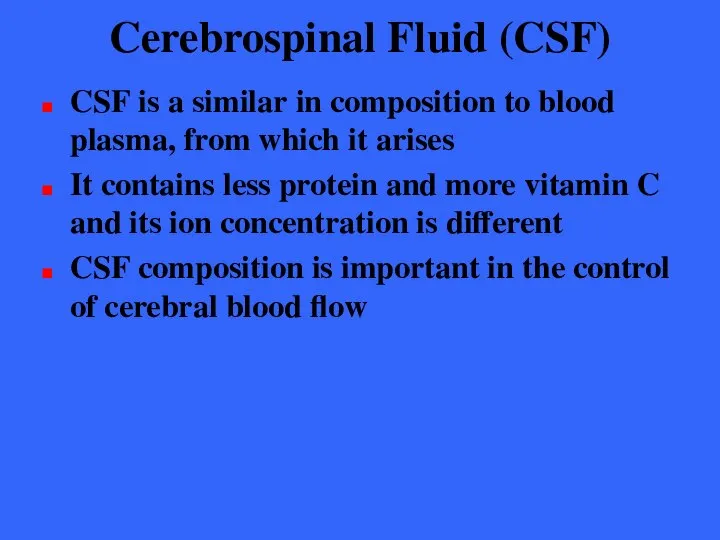 Cerebrospinal Fluid (CSF) CSF is a similar in composition to blood