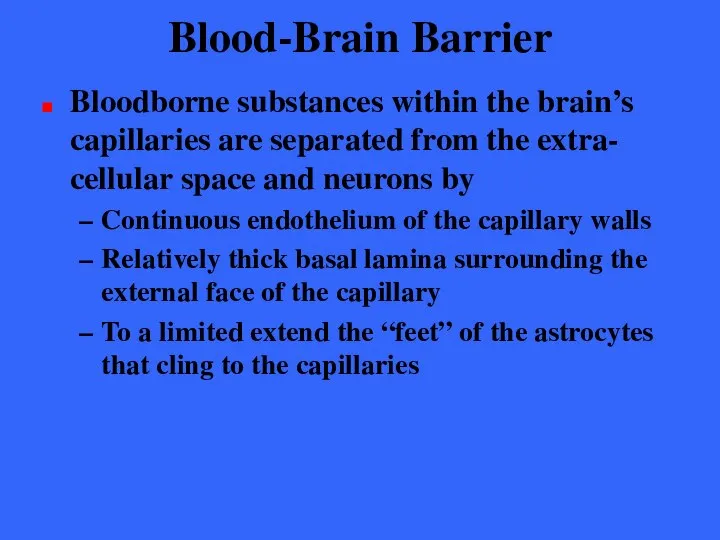 Blood-Brain Barrier Bloodborne substances within the brain’s capillaries are separated from