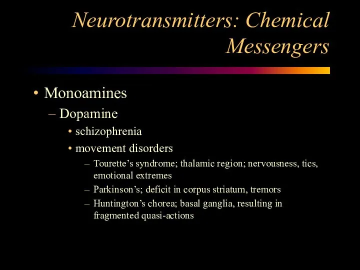 Neurotransmitters: Chemical Messengers Monoamines Dopamine schizophrenia movement disorders Tourette’s syndrome; thalamic